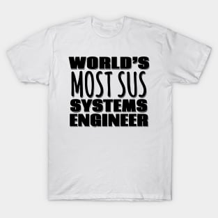 World's Most Sus Systems Engineer T-Shirt